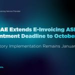 UAE extends e Invoicing ASP appointment deadline to October 2026 while maintaining mandatory implementation by January 2027